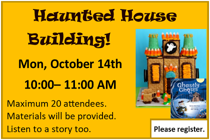 Haunted House Building Monday October 14 at 10:00 am.  Please register.  Maximum 20 attendees.