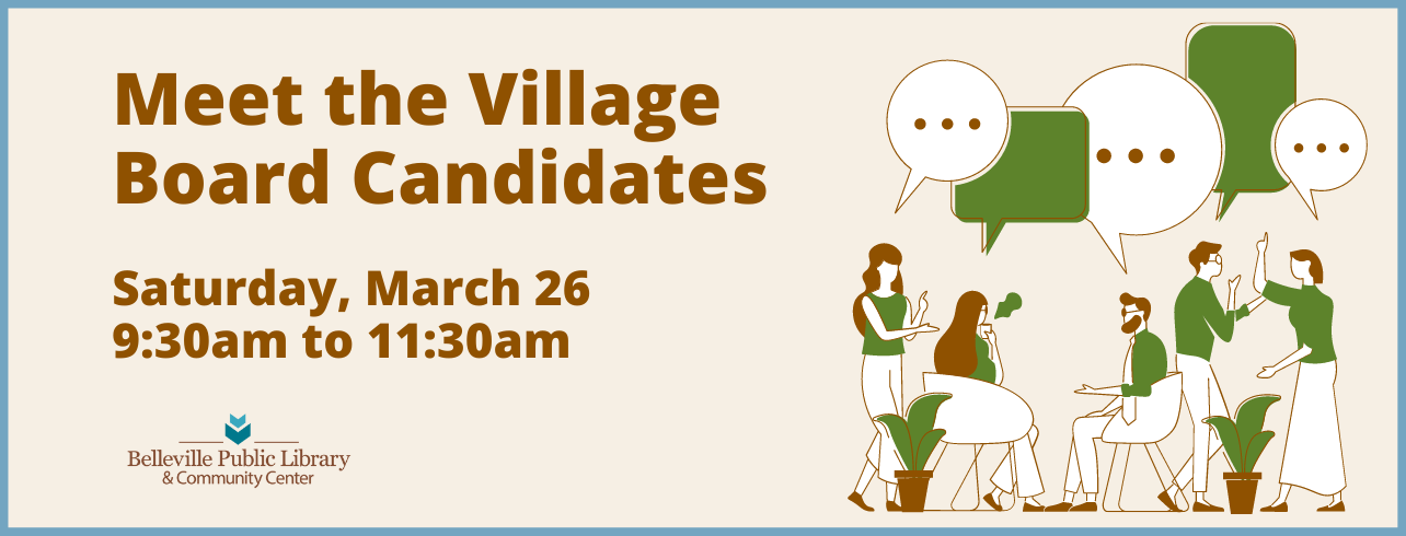 Meet the Village Board Candidates Saturday, March 26 from 9:30 to 11:30.